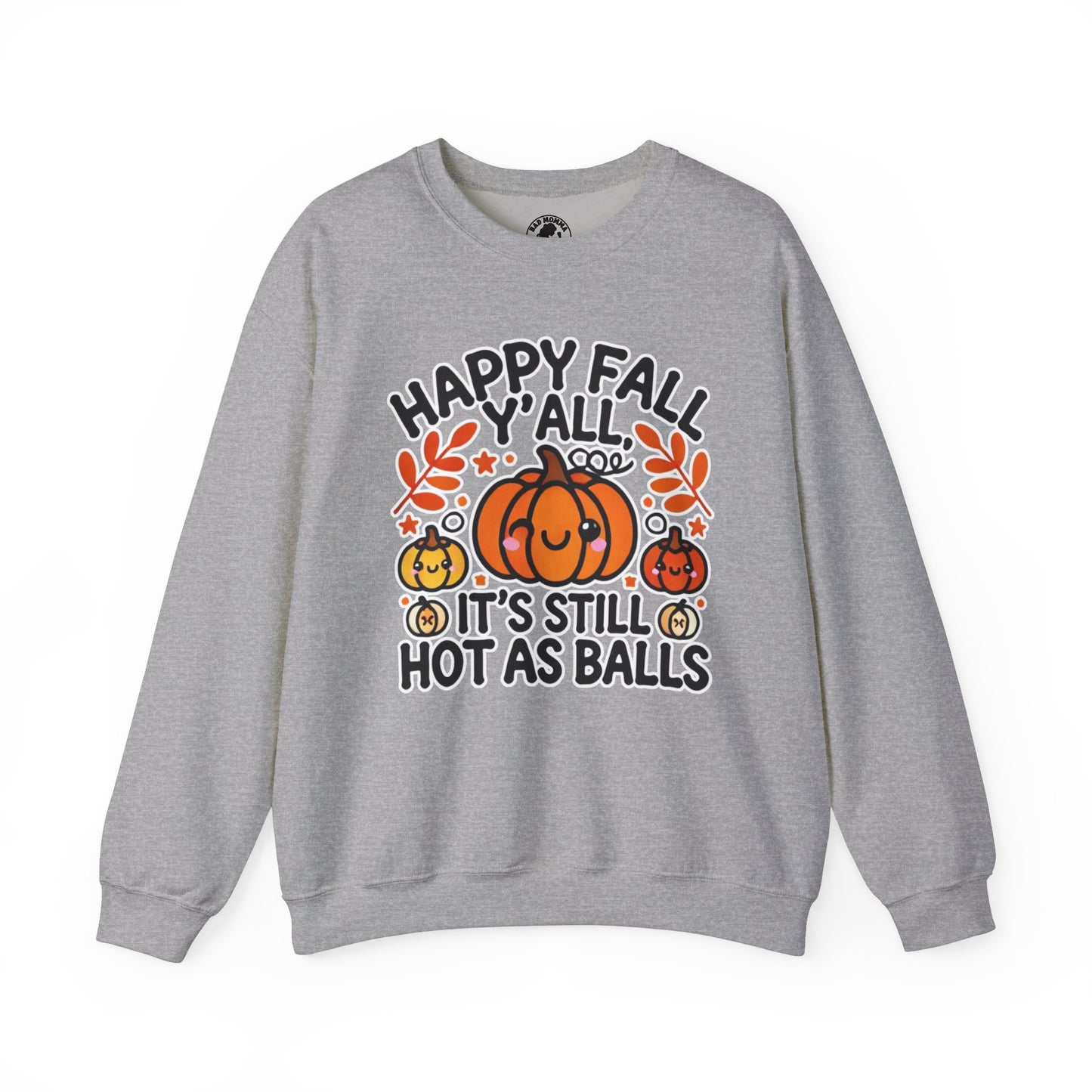 Happy Fall Y'all It’s Still Hot As Balls Sweatshirt