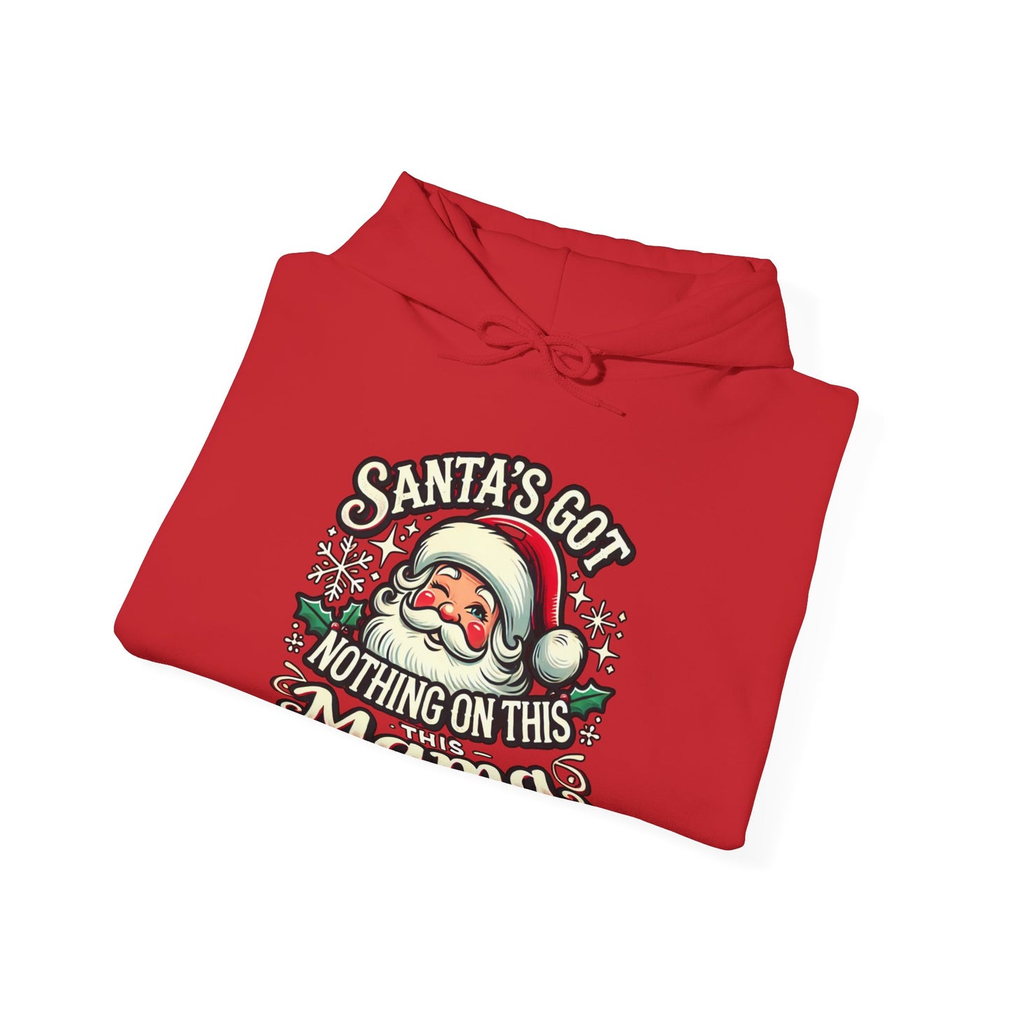 Santa’s Got Nothing On This Mama Christmas Hoodie